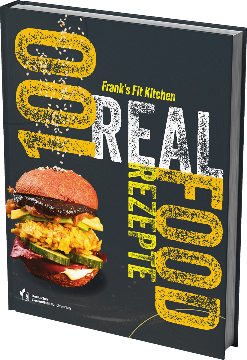 100 REAL FOOD REZEPTE - Schnell und gesund kochen mit wenigen Zutaten. Das Kochbuch von @franks.fit.kitchen - Deutscher Gesundheitsbuchverlag