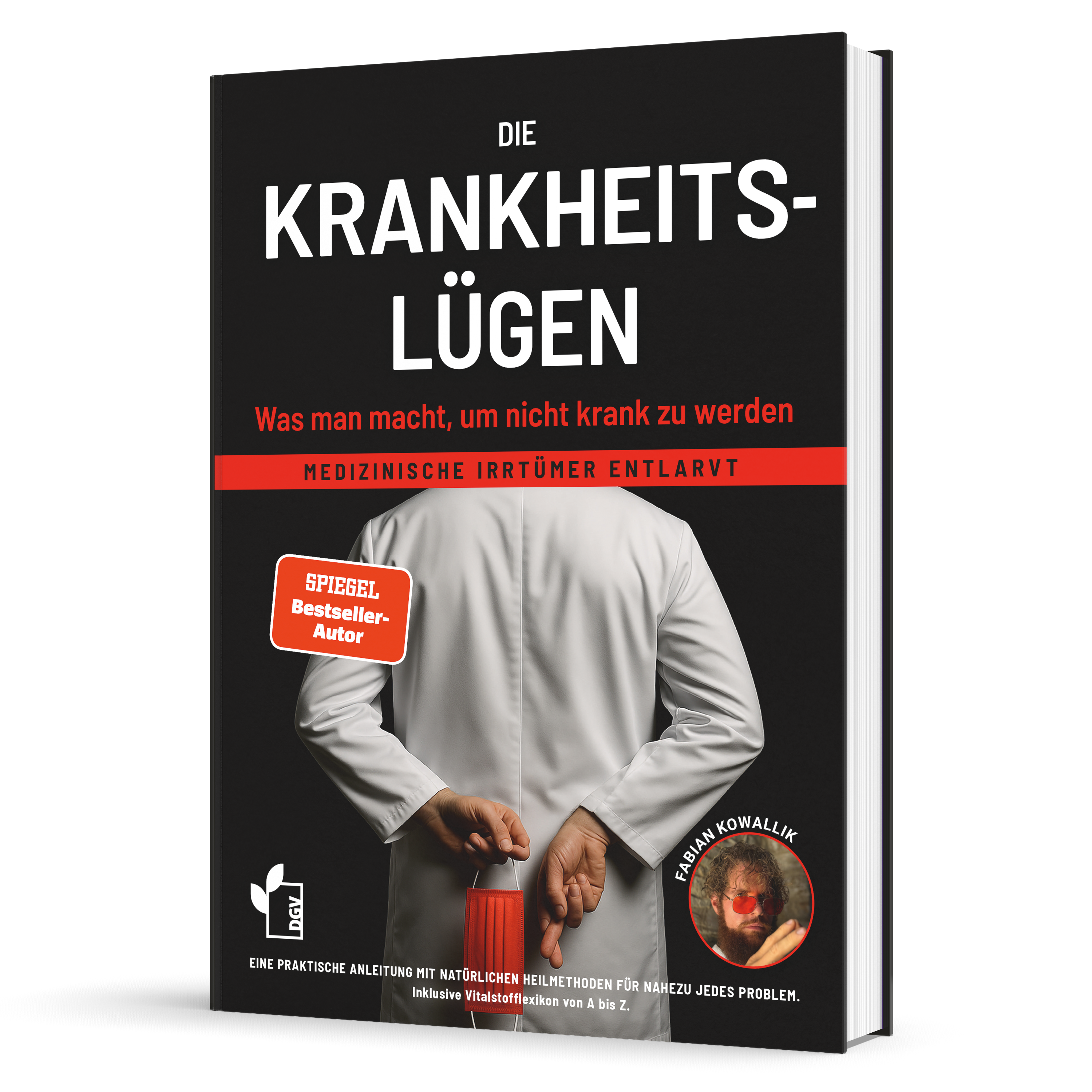 Die Krankheitslügen - Was man macht, um nicht krank zu werden.